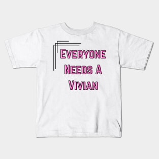 Vivian Name Design Everyone Needs A Vivian Kids T-Shirt